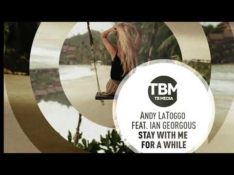 Andy LaToggo feat. Ian Georgous - Stay With Me For A While (Official)