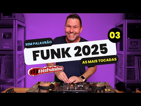 FUNK 2025 LIGHT | 03 | DJ NELSINHO 🔥