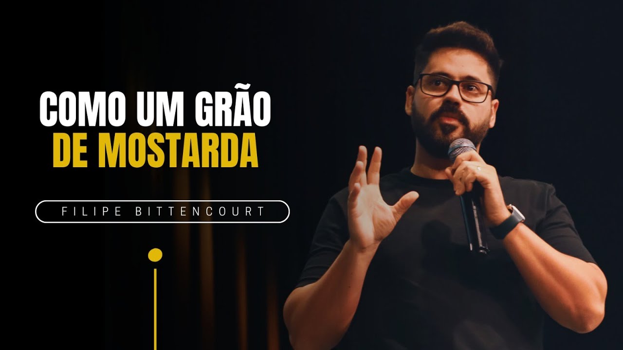 COMO UM GRÃO DE MOSTARDA | Filipe Bittencourt