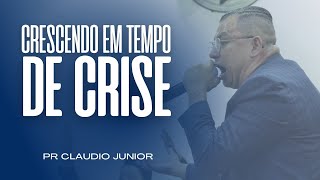 Pr Claudio Junior - Crescendo em Tempo de Crise | 2022