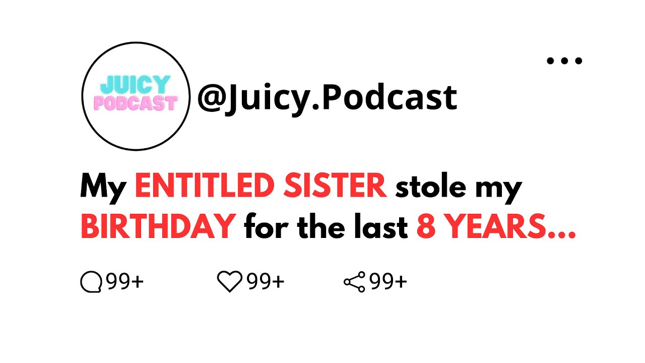 My ENTITLED SISTER stole my BIRTHDAY for the last 8 YEARS.. + UPDATES