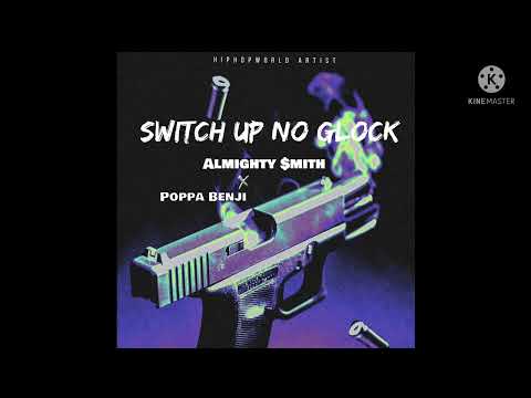 Almighty $mith X Poppa Benji - Switch up No Glock ( Official Audio )