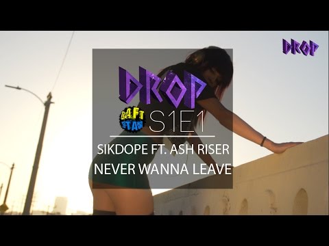 DROP - "Never Wanna Leave" Sikdope Ft. Ash Riser S1E1