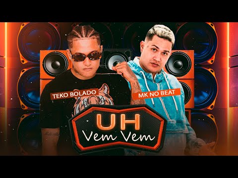 UH VEM VEM - TEKO BOLADO E MK NO BEAT - REMIX ARROCHADEIRA TIKTOK VIRAL