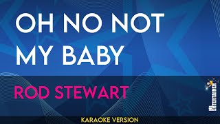 Oh No Not My Baby - Rod Stewart (KARAOKE)
