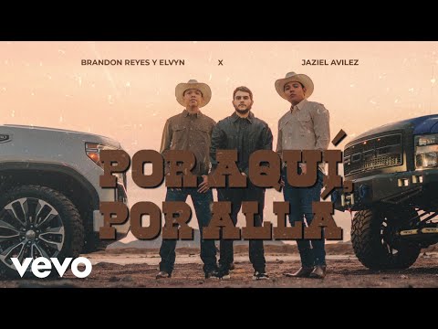 Brandon Reyes y Elvin, Jaziel Avilez - Por Aquí, Por Allá (LETRA)