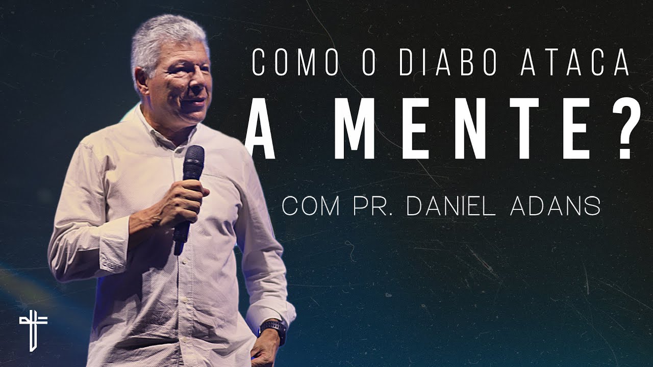 COMO O DIABO ATACA A MENTE? | Palavra de Hoje | Daniel Adans