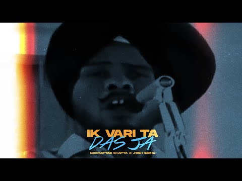 IK VARI TA DAS JA - NACHATTAR CHATTA X JOSH SIDHU