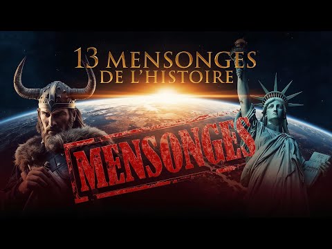 13 MENSONGES HISTORIQUES qu’on vous a ENSEIGNÉS comme des vérités