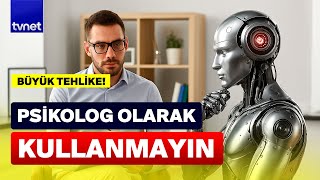 Yapay zeka ile terapist gibi konuşmanın büyük tehlikesi