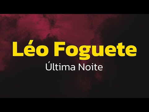 Léo Foguete - Última Noite (Lyrics)