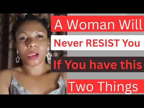 Dear men,She Will Never Resist You If You Have This Two Things