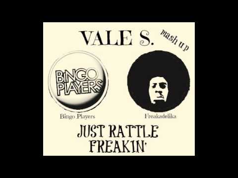 Bingo Players vs Freakadelika - Just rattle freakin' (Vale S. mash up)