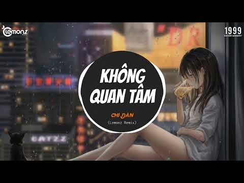 Không Quan Tâm (Lemonz Remix) - Chi Dân