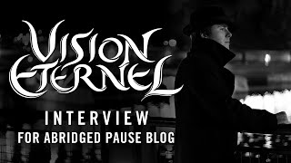 Vision Éternel - Interview for Abridged Pause Blog