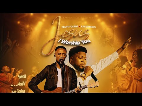Profit Okebe – Jesus, I Worship You ft. Kaestrings - Official Video