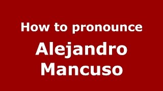 How to pronounce Alejandro Mancuso