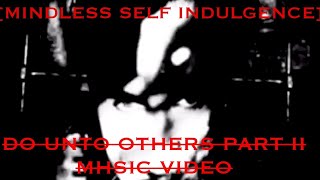 Mindless Self Indulgence - Do Unto Others Part II (MUSIC VIDEO PROJECT)