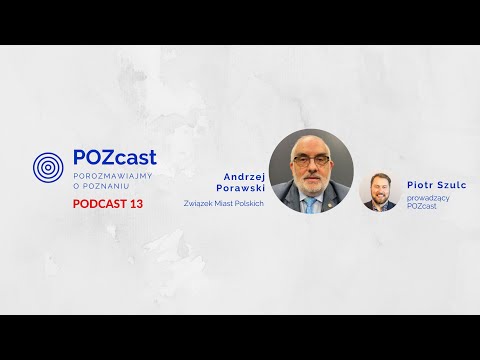 "POZcast - porozmawiajmy o Poznaniu" - odcinek 13 - Andrzej Porawski, Związek Miast Polskich