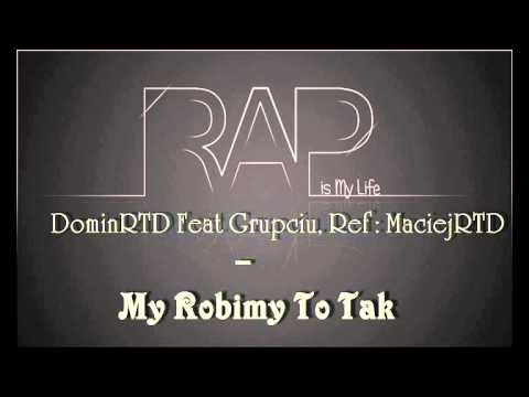DominRTD -  My Robimy To Tak  (Ft Grupciu , MaciejRTD)
