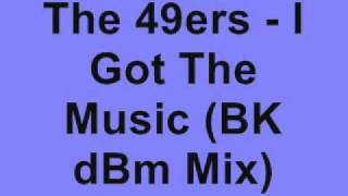 The 49ers - I Got The Music (BK dBm Mix)