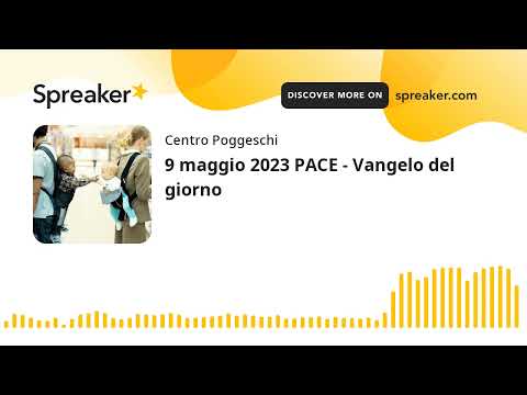 9 maggio 2023 PACE - Vangelo del giorno