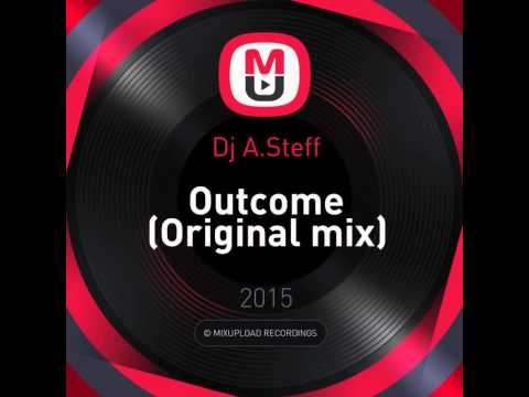 Mixupload Presents: Dj A.Steff - Outcome (Original mix) Deep House