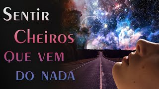 📌 Qual o significado de Sentir Cheiros que vem do nada