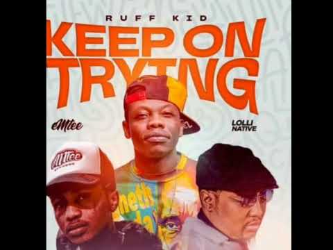 Ruff Kid _-_ KEEP ON TRYING ft. Emtee & Lolli Native (Official Audio)