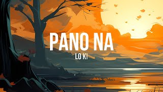 Download lagu Pano na - Lo Ki (Lyrics) | 'Pa'no 'pag hindi mo na 'ko kailangan' mp3