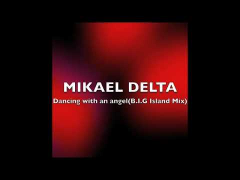 MIKAEL DELTA-Dancing with an angel(B.I.G Island Mix)