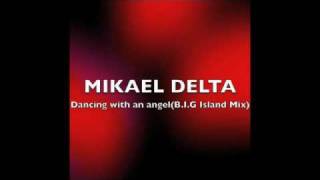 MIKAEL DELTA-Dancing with an angel(B.I.G Island Mix)