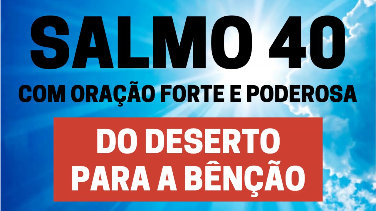 SALMO 40 - Do Deserto para a Bênção - Com Oração Forte e Poderosa