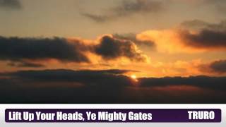Lift Up Your Heads, Ye Mighty Gates - TRURO