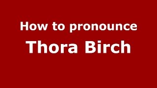 How to pronounce Thora Birch