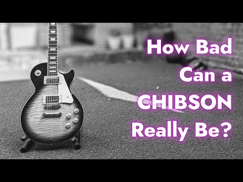 Just How Terrible Is A Chibson Guitar?
