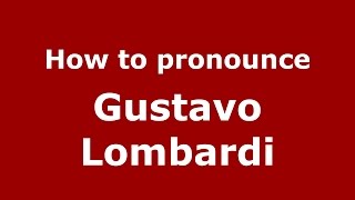 How to pronounce Gustavo Lombardi