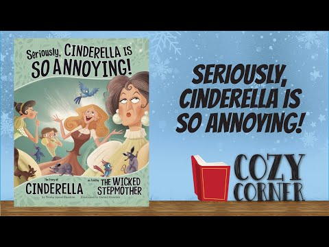 Seriously, Cinderella is SO Annoying: The Story of Cinderella As Told By the Wicked Stepmother