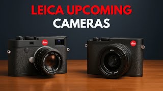3 Leica Upcoming Cameras Leaked For 2026-2027!