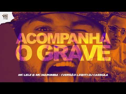MC Lele & MC Maromba - Acompanha O Grave (Versão Light) DJ Cassula