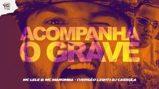 MC Lele & MC Maromba - Acompanha O Grave (Versão Light) DJ Cassula