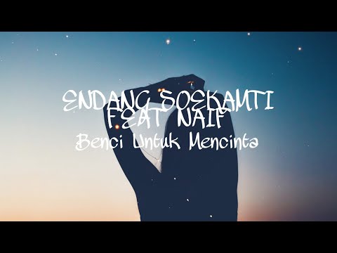 Endank soekamti feat naif ~ Benci untuk mencinta (lyrics)