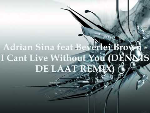 Adrian Sina feat Beverlei Brown - I Cant Live Without You (DENNIS DE LAAT REMIX)