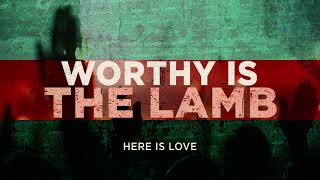 Worthy Is The Lamb (OFFICIAL AUDIO) - Here Is Love
