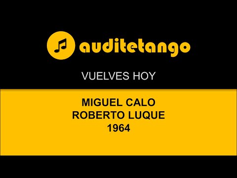 VUELVES HOY - MIGUEL CALO - ROBERTO LUQUE - 1964 - TANGO CANTATO