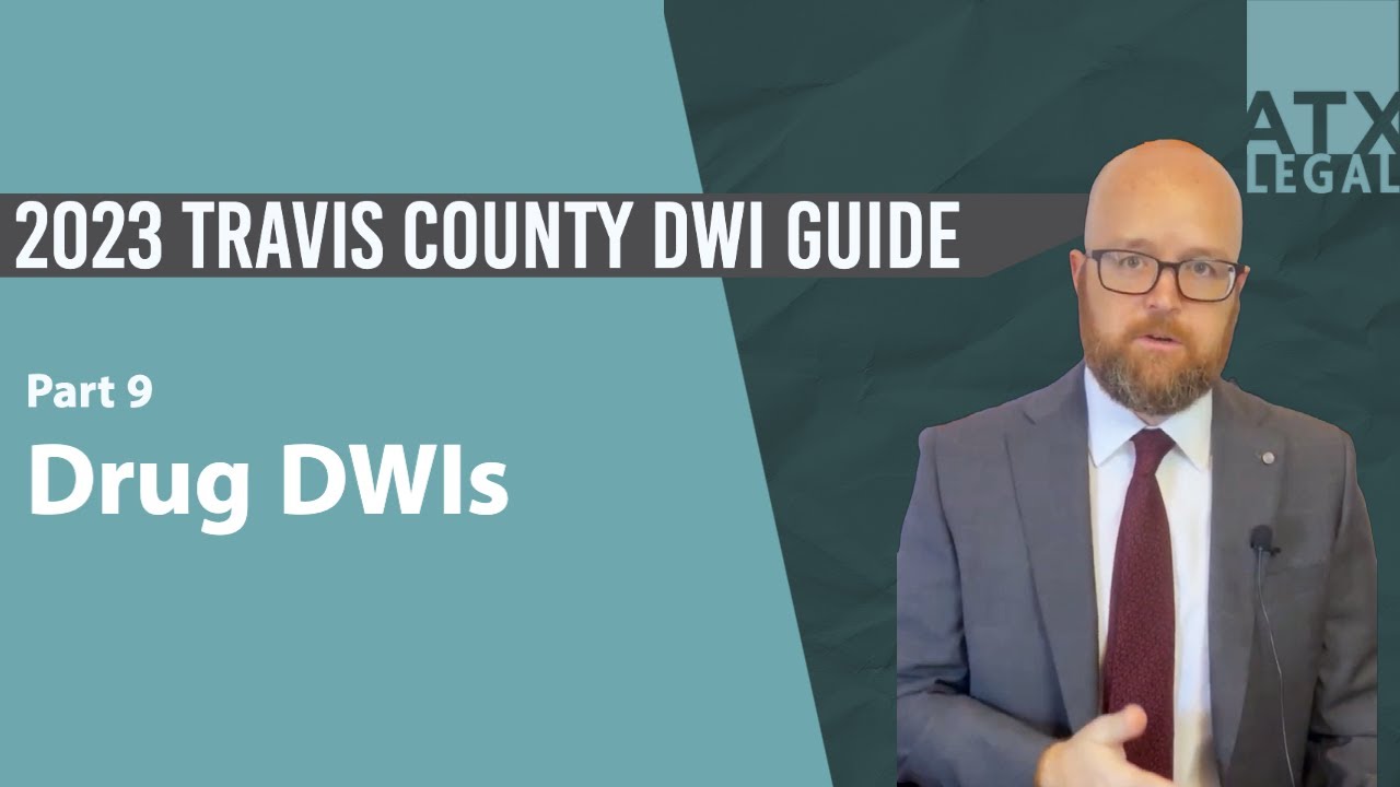 2023 Travis County DWI Guide Part 9 - Drug DWIs