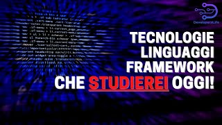 Tecnologie, Linguaggi e Framework che studierei per diventare Programmatore oggi!
