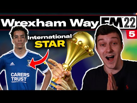 INTERNATIONAL SUPERSTAR | The Wrexham Way | Football Manager 2021 | Part 5