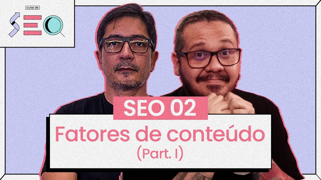 Fatores de Conteúdo (parte 1) - @CursoemVideo prático de SEO