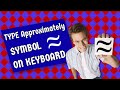 How to type Approximately Equal Symbol on keyboard (with Shortcuts)